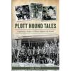 Plott Hound Tales: Legendary People & Places Behind the Breed - Paperback