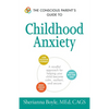The Conscious Parent's Guide to Childhood Anxiety: A Mindful Approach for Helping Your Child Become Calm, Resilient, and Secure - Paperback