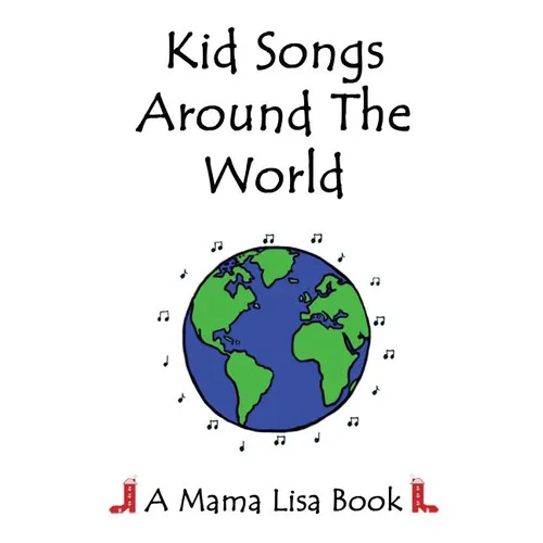 Kid Songs Around The World: A Mama Lisa Book - Paperback