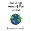 Kid Songs Around The World: A Mama Lisa Book - Paperback