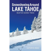 Snowshoeing Around Lake Tahoe: Must-Do Scenic Treks - Paperback