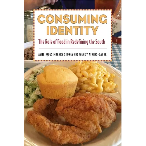 Consuming Identity: The Role of Food in Redefining the South - Hardcover