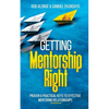 Getting Mentorship Right: Proven and practical keys to effective mentoring relationships - Paperback