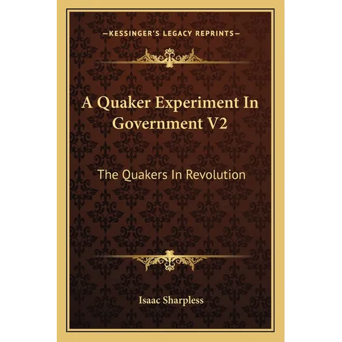 A Quaker Experiment In Government V2: The Quakers In Revolution - Paperback