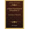 A Quaker Experiment In Government V2: The Quakers In Revolution - Paperback