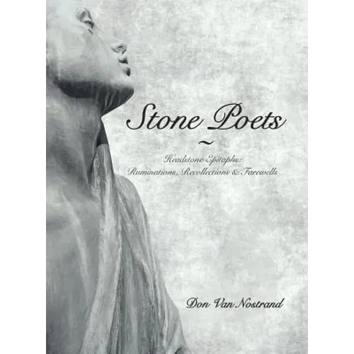 Stone Poets: Headstone Epitaphs: Ruminations, Recollections & Farewells - Hardcover