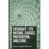 Cataract - Its Nature, Causes, Prevention, And Cure - Paperback