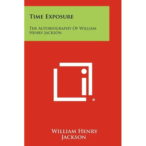 Time Exposure: The Autobiography Of William Henry Jackson - Paperback