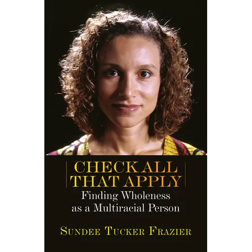 Check All That Apply: Finding Wholeness as a Multiracial Person - Paperback