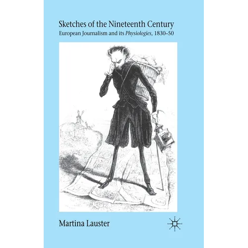 Sketches of the Nineteenth Century: European Journalism and Its "Physiologies," 1830-50 - Paperback