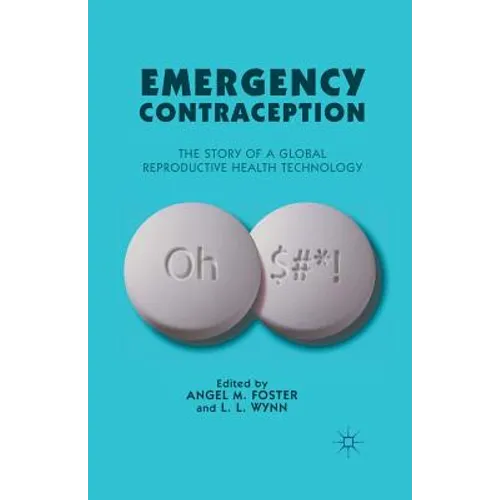 Emergency Contraception: The Story of a Global Reproductive Health Technology - Paperback