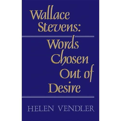 Wallace Stevens: Words Chosen Out of Desire - Paperback