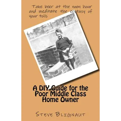 A DIY Guide for the Poor Middle Class Home Owner - Paperback