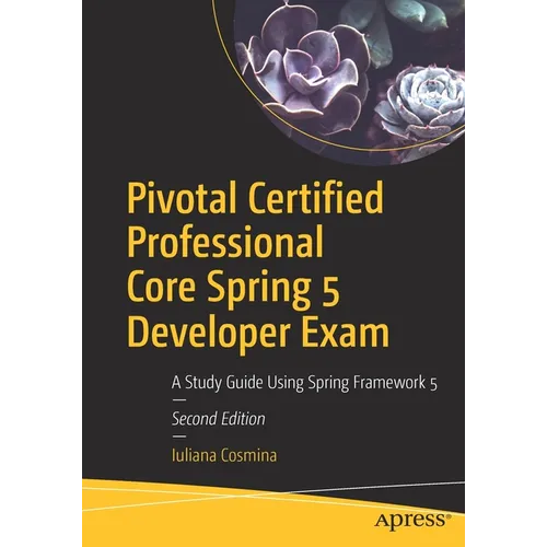 Pivotal Certified Professional Core Spring 5 Developer Exam: A Study Guide Using Spring Framework 5 - Paperback