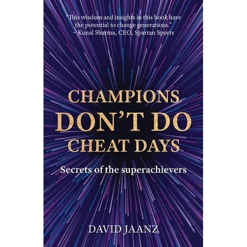 Champions Don't Do Cheat Days: Secrets of the superachievers - Paperback
