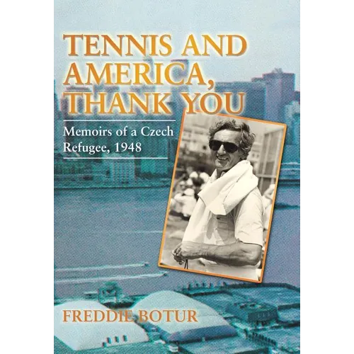 Tennis and America, Thank You: Memoirs of a Czech Refugee, 1948 - Hardcover