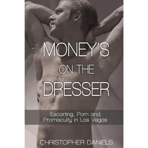 Money's On The Dresser - Escorting, Porn and Promiscuity in Las Vegas - Paperback