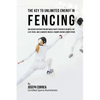 The Key to Unlimited Energy in Fencing: Unlocking Your Resting Metabolic Rate to Reduce Injuries, Get Less Tired, and Eliminate Muscle Cramps during C - Paperback