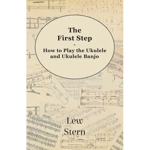 The First Step - How to Play the Ukulele and Ukulele Banjo - Paperback