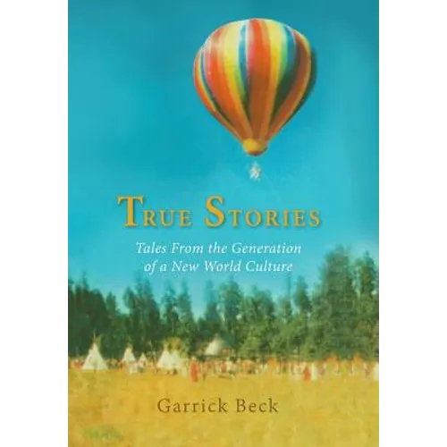 True Stories: Tales From the Generation of a New World Culture - Hardcover
