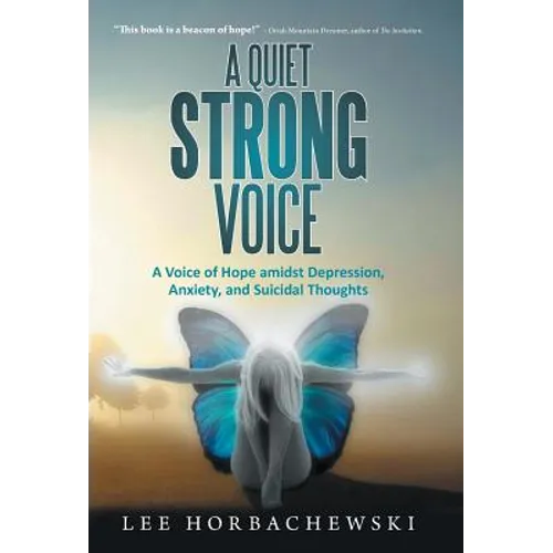 A Quiet Strong Voice: A Voice of Hope Amidst Depression, Anxiety, and Suicidal Thoughts - Hardcover