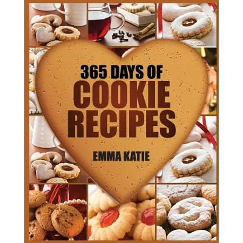 Cookies: 365 Days of Cookie Recipes (Cookie Cookbook, Cookie Recipe Book, Desserts, Sugar Cookie Recipe, Easy Baking Cookies, T - Paperback