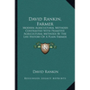 David Rankin, Farmer: Modern Agricultural Methods Contrasted With Primitive Agricultural Methods By The Life History Of A Plain Farmer (1909) - Paperback
