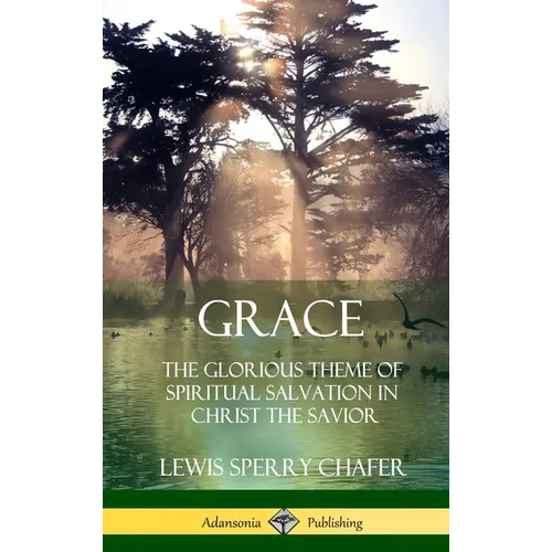 Grace: The Glorious Theme of Spiritual Salvation in Christ the Savior (Hardcover) - Hardcover