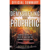 The Official Summary of Demystifying the Prophetic: Understanding the Voice of God for the Coming Days of Fire - Paperback