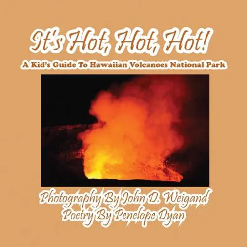 It's Hot, Hot, Hot! A Kid's Guide to Hawaiian Volcanoes National Park - Paperback