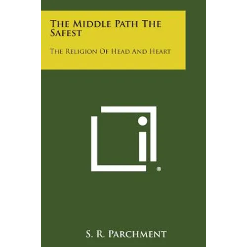 The Middle Path the Safest: The Religion of Head and Heart - Paperback