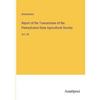 Report of the Transactions of the Pennsylvania State Agricultural Society: Vol. VII - Paperback