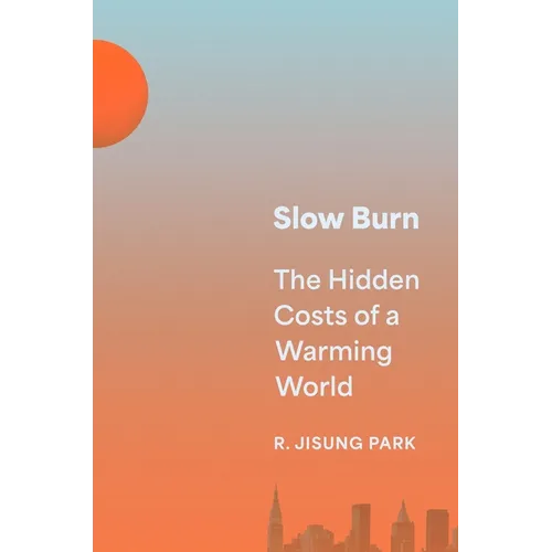 Slow Burn: The Hidden Costs of a Warming World - Hardcover