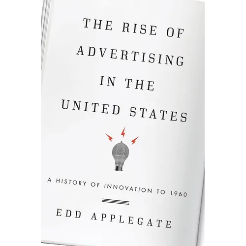 Rise of Advertising in the United States: A History of Innovation to 1960 - Paperback
