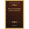 The Secret Of Health, Success And Power - Paperback