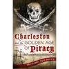 Charleston and the Golden Age of Piracy - Hardcover