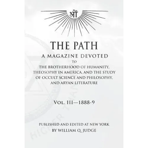 The Path: Volume 3: A Magazine Dedicated to the Brotherhood of Humanity, Theosophy in America, and the Study of Occult Science a - Paperback