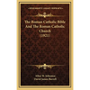 The Roman Catholic Bible And The Roman Catholic Church (1921) - Hardcover