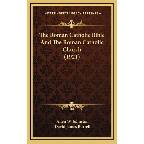 The Roman Catholic Bible And The Roman Catholic Church (1921) - Hardcover