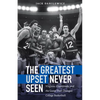 The Greatest Upset Never Seen: Virginia, Chaminade, and the Game That Changed College Basketball - Hardcover