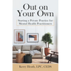 Out on Your Own: Starting a Private Practice for Mental Health Practitioners - Paperback