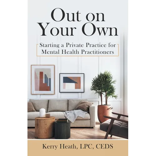 Out on Your Own: Starting a Private Practice for Mental Health Practitioners - Paperback