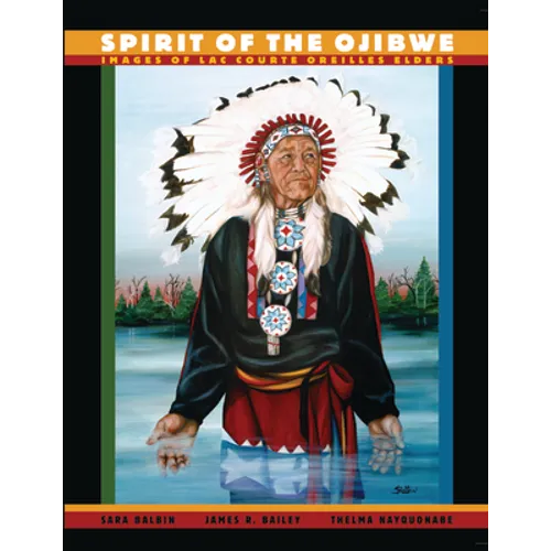 Spirit of the Ojibwe: Images of Lac Courte Oreilles Elders - Paperback