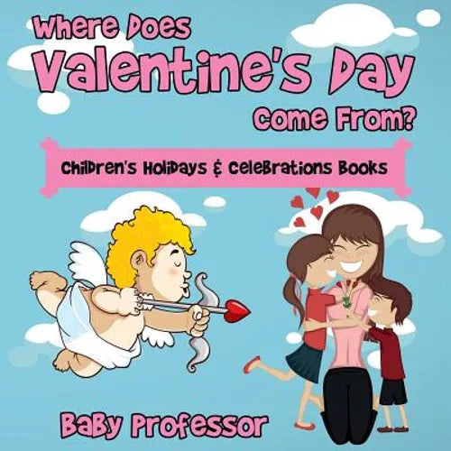 Where Does Valentine's Day Come From? Children's Holidays & Celebrations Books - Paperback