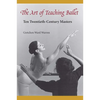 The Art of Teaching Ballet: Ten 20th-Century Masters - Paperback