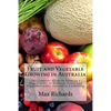 Fruit and Vegetable Growing in Australia: The Complete Guide to Growing a Huge Variety of Different Fruits and Vegetables under Australian Conditions - Paperback