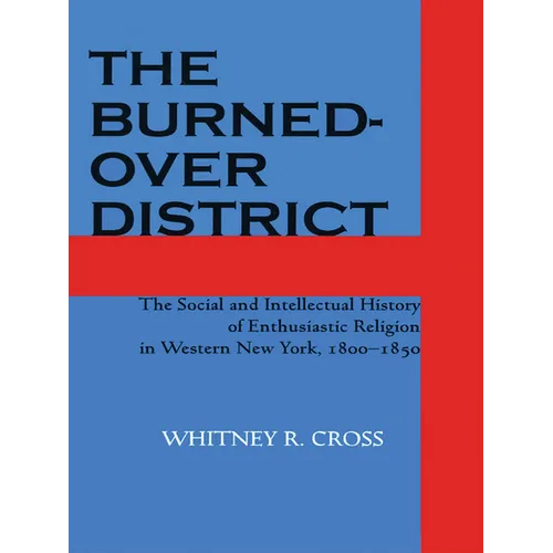 The Burned-Over District: The Social and Intellectual History of Enthusiastic Religion in Western New York, 1800-1850 - Paperback