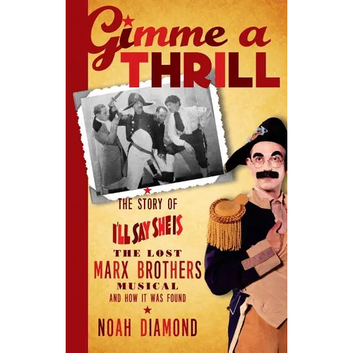Gimme a Thrill: The Story of I'll Say She Is, The Lost Marx Brothers Musical, and How It Was Found (hardback) - Hardcover