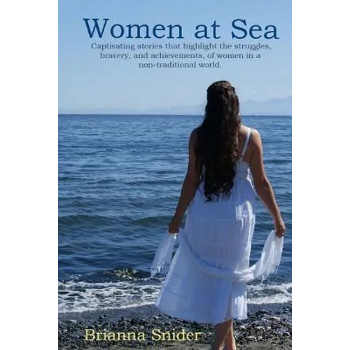 Women At Sea: Captivating stories that highlight the struggles, bravery, and achievements, of women in a non-traditional world. - Paperback