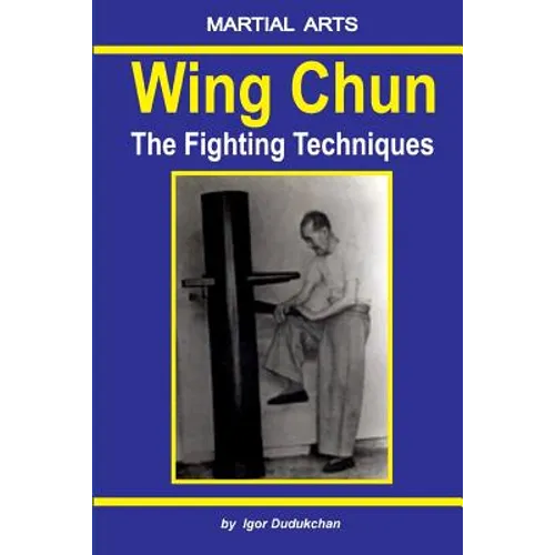 Wing Chun - The Fighting Techniques - Paperback